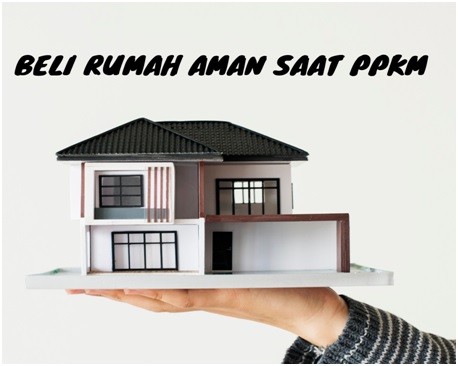 Beli Rumah Aman Saat PPKM