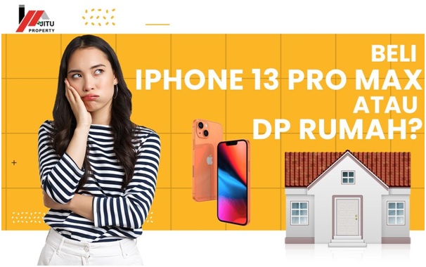 Beli iPhone 13 Pro Max Atau Dp Rumah?
